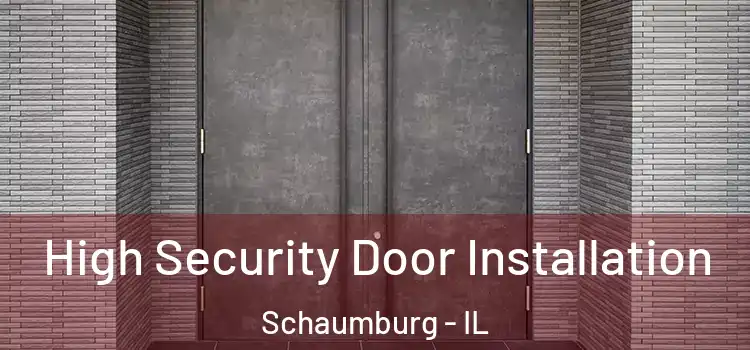 High Security Door Installation Schaumburg - IL